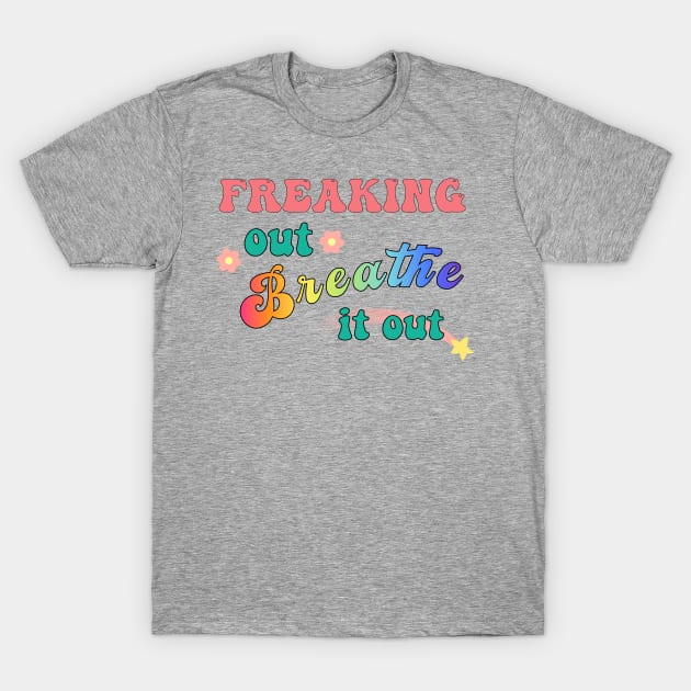 "Freaking Out, Breathe it Out" T-Shirt by spookpuke